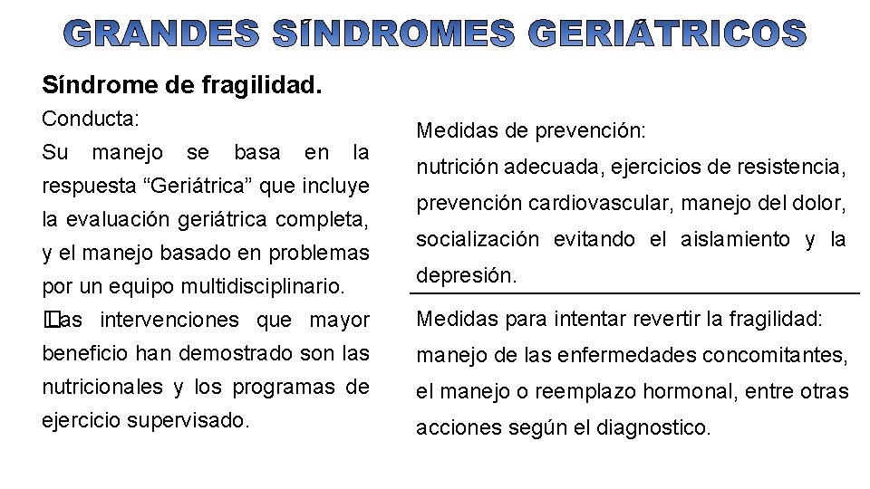 Síndrome de fragilidad. Conducta: Su manejo se basa en la respuesta “Geriátrica” que incluye