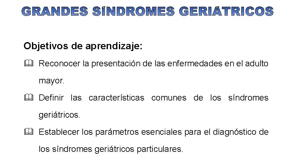 Objetivos de aprendizaje: & Reconocer la presentación de las enfermedades en el adulto mayor.