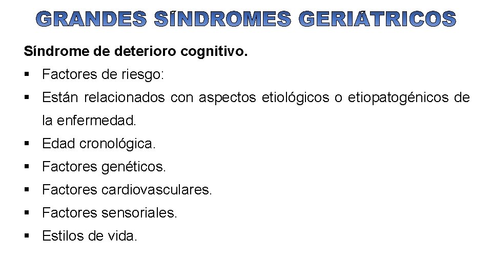 Síndrome de deterioro cognitivo. Factores de riesgo: Están relacionados con aspectos etiológicos o etiopatogénicos