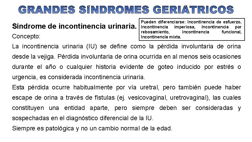 Síndrome de incontinencia urinaria. Concepto: Pueden diferenciarse: Incontinencia de esfuerzo, Incontinencia imperiosa, Incontinencia por