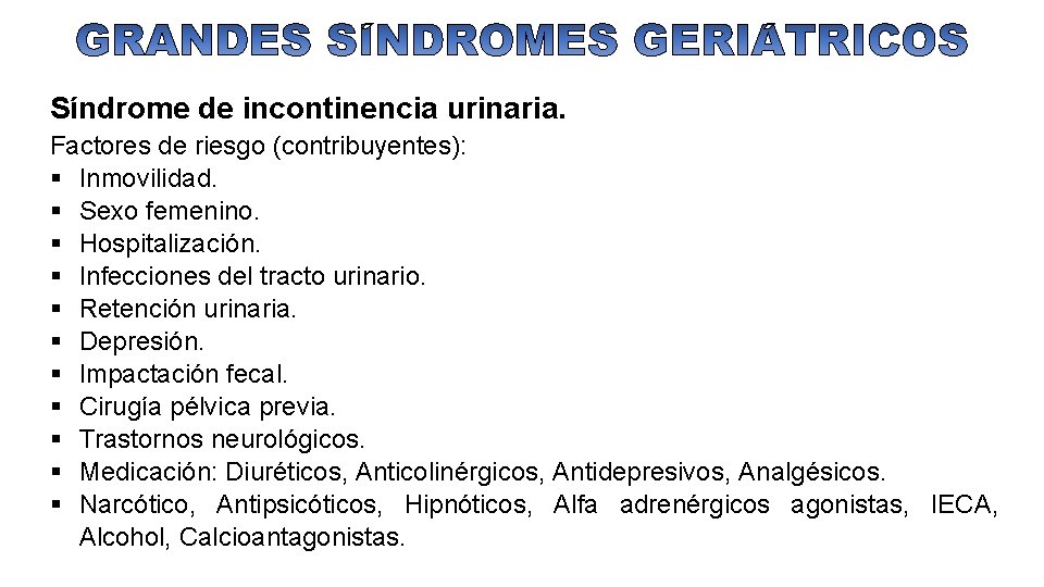 Síndrome de incontinencia urinaria. Factores de riesgo (contribuyentes): Inmovilidad. Sexo femenino. Hospitalización. Infecciones del