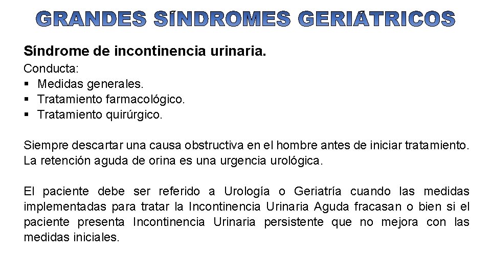 Síndrome de incontinencia urinaria. Conducta: Medidas generales. Tratamiento farmacológico. Tratamiento quirúrgico. Siempre descartar una