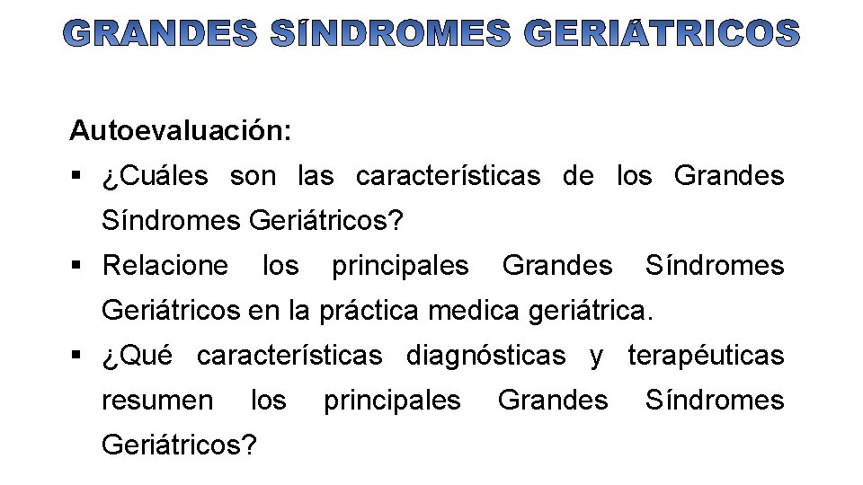 Autoevaluación: ¿Cuáles son las características de los Grandes Síndromes Geriátricos? Relacione los principales Grandes