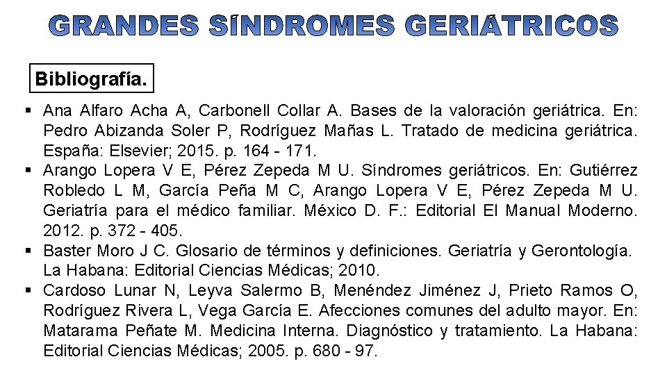 Bibliografía. Ana Alfaro Acha A, Carbonell Collar A. Bases de la valoración geriátrica. En: