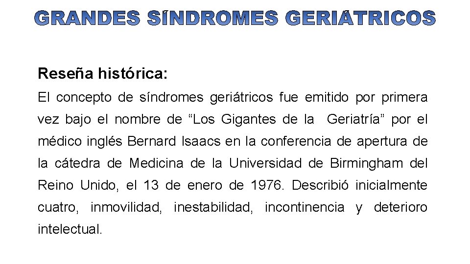 Reseña histórica: El concepto de síndromes geriátricos fue emitido por primera vez bajo el