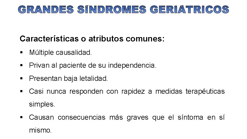 Características o atributos comunes: Múltiple causalidad. Privan al paciente de su independencia. Presentan baja