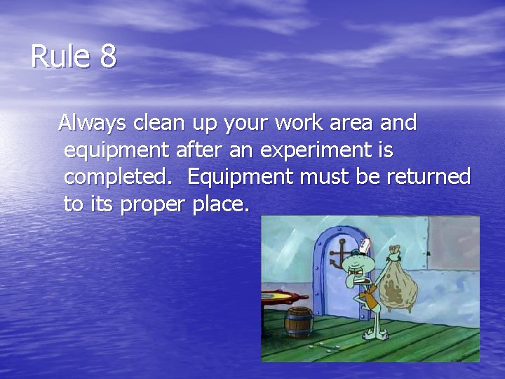 Rule 8 Always clean up your work area and equipment after an experiment is