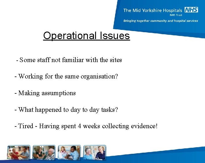 Operational Issues - Some staff not familiar with the sites - Working for the