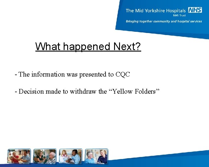 What happened Next? - The information was presented to CQC - Decision made to