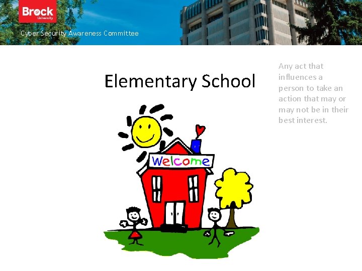 Cyber Security Awareness Committee Elementary School Any act that influences a person to take