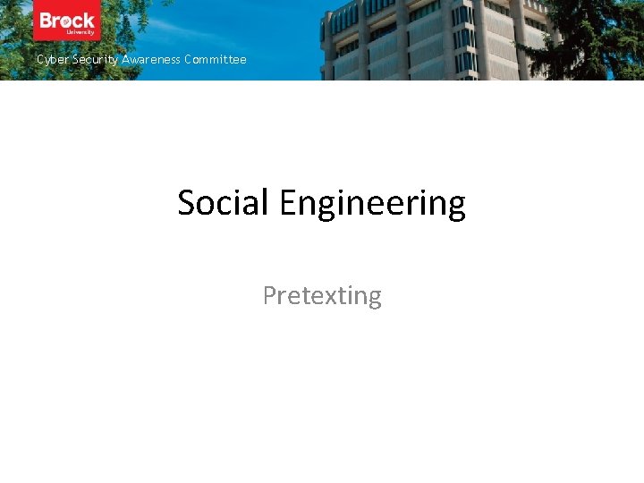 Cyber Security Awareness Committee Insert title here Social Engineering Pretexting 