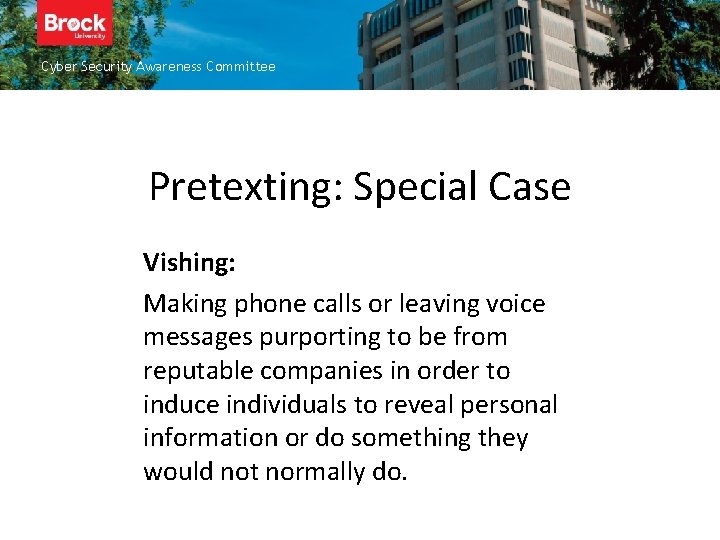 Cyber Security Awareness Committee Pretexting: Special Case Vishing: Making phone calls or leaving voice