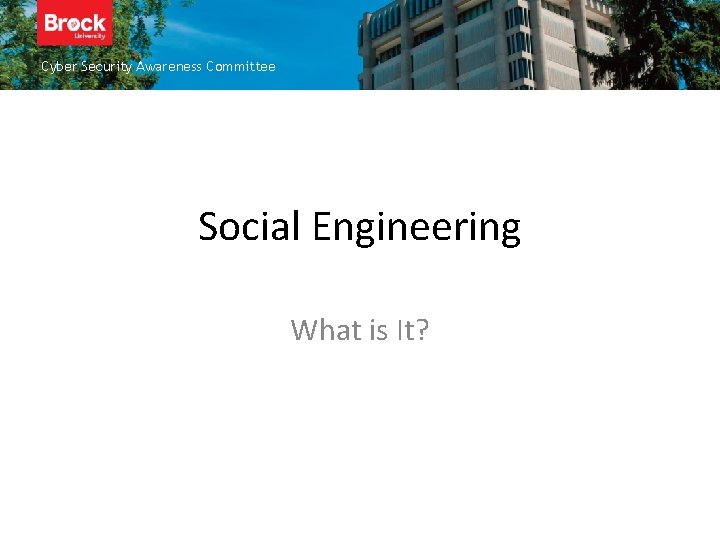 Cyber Security Awareness Committee Insert title here Social Engineering What is It? 