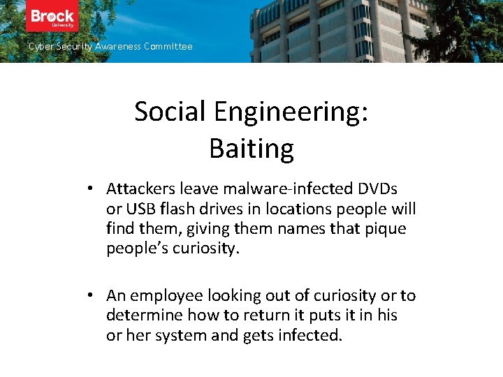 Cyber Security Awareness Committee Social Engineering: Baiting • Attackers leave malware-infected DVDs or USB