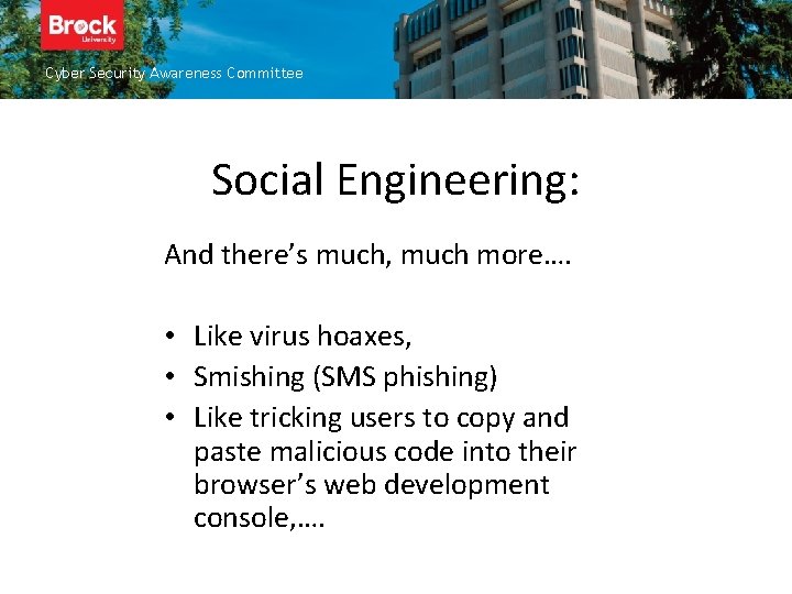 Cyber Security Awareness Committee Social Engineering: And there’s much, much more…. • Like virus