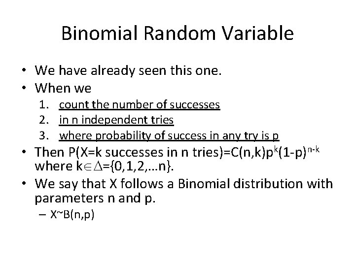 Binomial Random Variable • We have already seen this one. • When we 1.