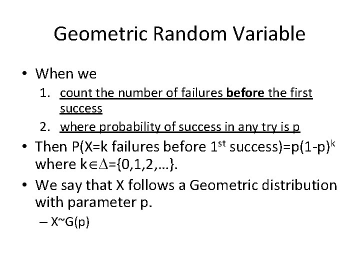 Geometric Random Variable • When we 1. count the number of failures before the