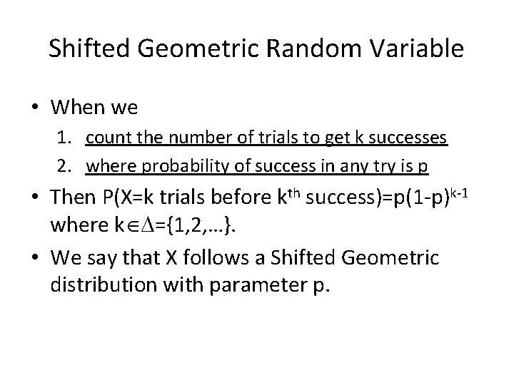 Shifted Geometric Random Variable • When we 1. count the number of trials to