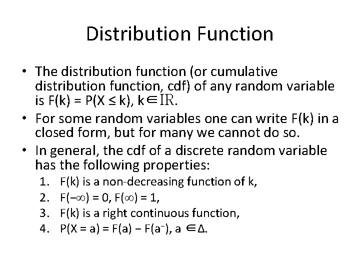 Distribution Function • The distribution function (or cumulative distribution function, cdf) of any random