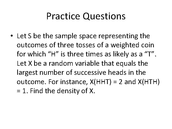 Practice Questions • Let S be the sample space representing the outcomes of three