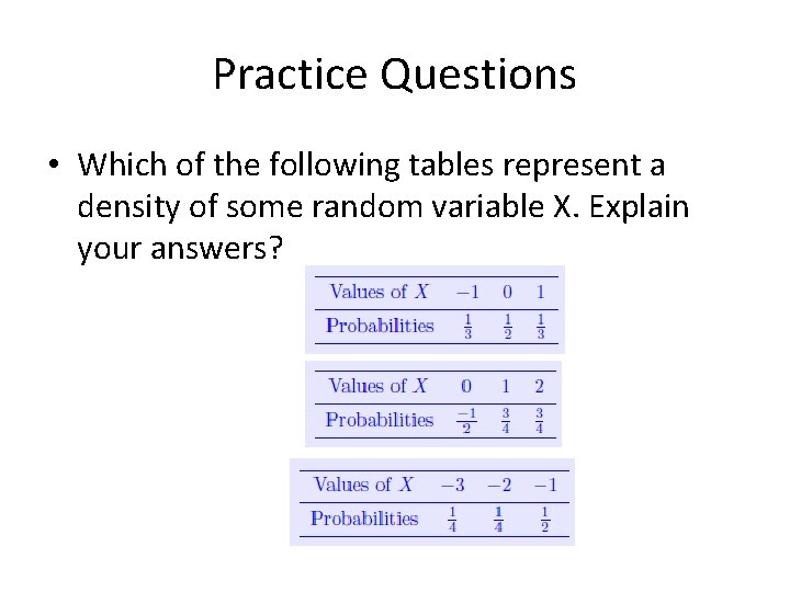 Practice Questions • Which of the following tables represent a density of some random