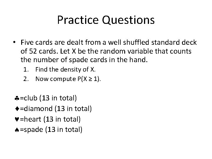 Practice Questions • Five cards are dealt from a well shuffled standard deck of