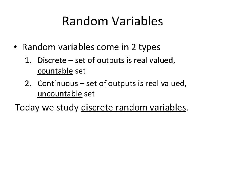 Random Variables • Random variables come in 2 types 1. Discrete – set of