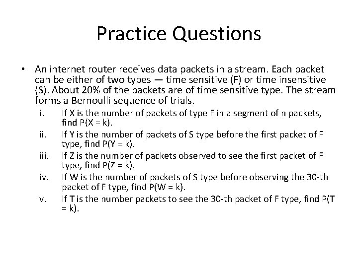 Practice Questions • An internet router receives data packets in a stream. Each packet