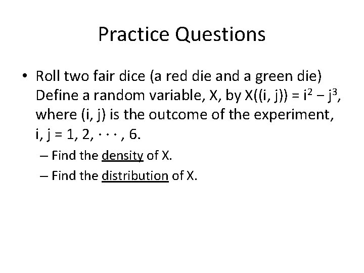 Practice Questions • Roll two fair dice (a red die and a green die)