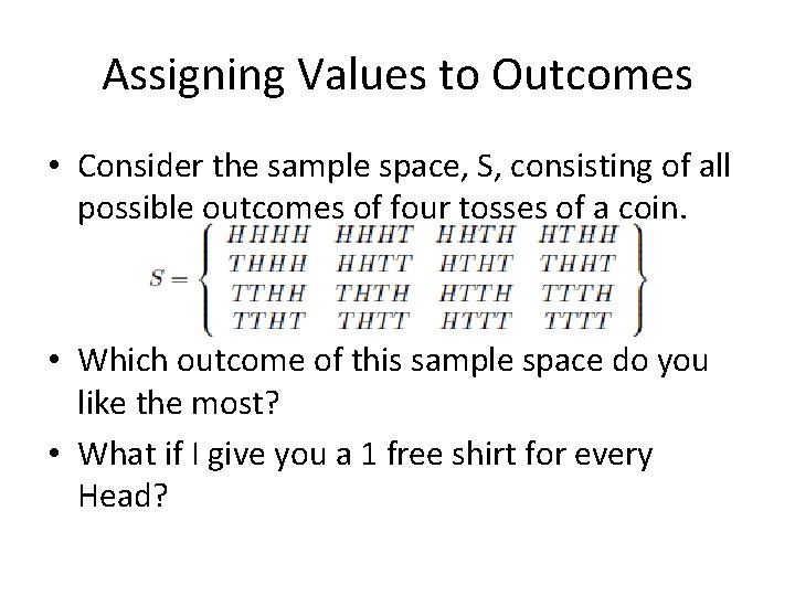 Assigning Values to Outcomes • Consider the sample space, S, consisting of all possible