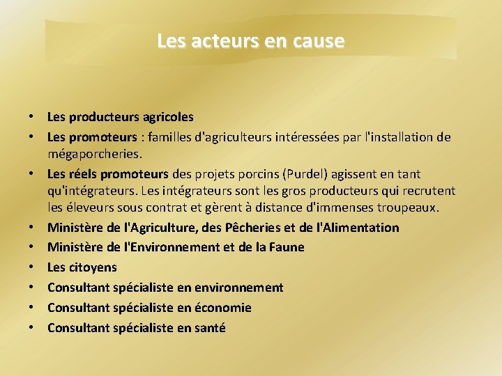 Les acteurs en cause • Les producteurs agricoles • Les promoteurs : familles d'agriculteurs Les acteurs en cause • Les producteurs agricoles • Les promoteurs : familles d'agriculteurs