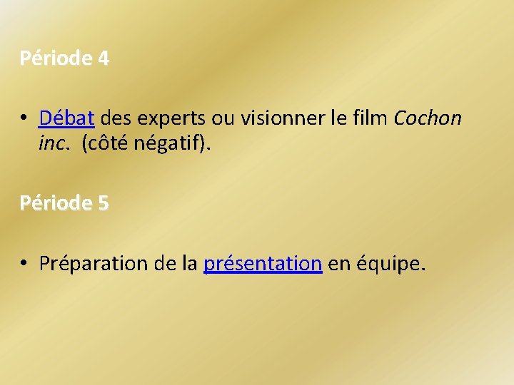 Période 4 • Débat des experts ou visionner le film Cochon inc. (côté négatif). Période 4 • Débat des experts ou visionner le film Cochon inc. (côté négatif).