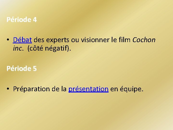 Période 4 • Débat des experts ou visionner le film Cochon inc. (côté négatif).