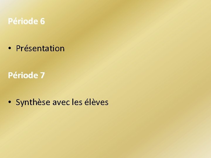 Période 6 • Présentation Période 7 • Synthèse avec les élèves 