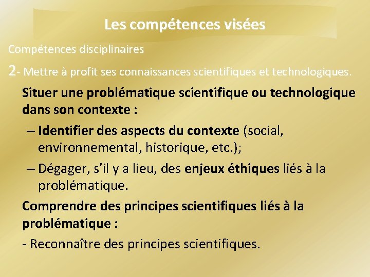 Les compétences visées Compétences disciplinaires 2 - Mettre à profit ses connaissances scientifiques et