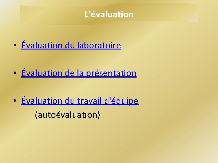 L’évaluation • Évaluation du laboratoire • Évaluation de la présentation • Évaluation du travail L’évaluation • Évaluation du laboratoire • Évaluation de la présentation • Évaluation du travail