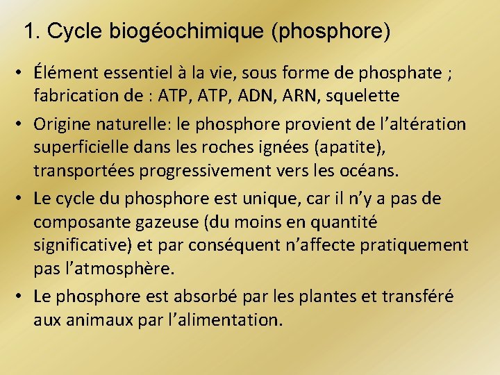 1. Cycle biogéochimique (phosphore) • Élément essentiel à la vie, sous forme de phosphate 1. Cycle biogéochimique (phosphore) • Élément essentiel à la vie, sous forme de phosphate