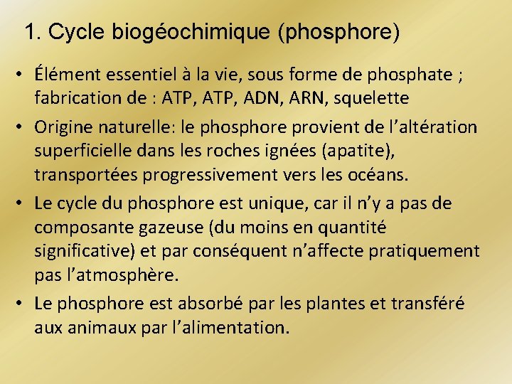 1. Cycle biogéochimique (phosphore) • Élément essentiel à la vie, sous forme de phosphate