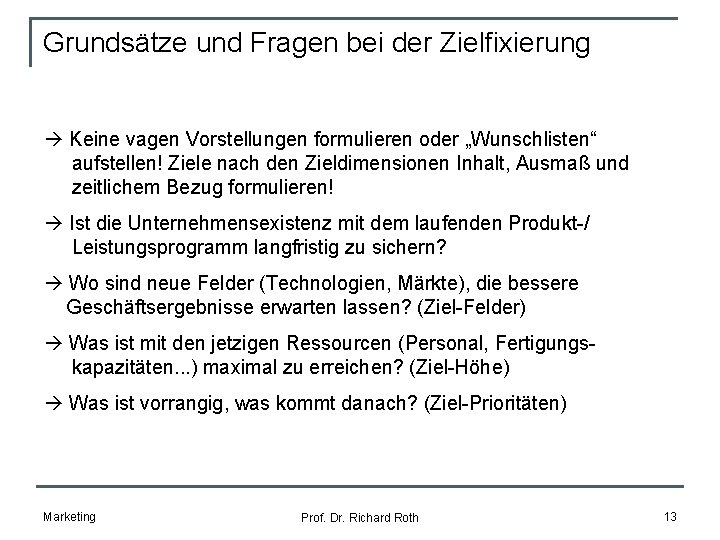 Grundsätze und Fragen bei der Zielfixierung Keine vagen Vorstellungen formulieren oder „Wunschlisten“ aufstellen! Ziele