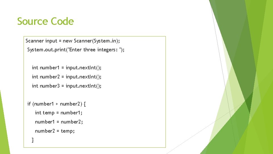 Source Code Scanner input = new Scanner(System. in); System. out. print("Enter three integers: ");