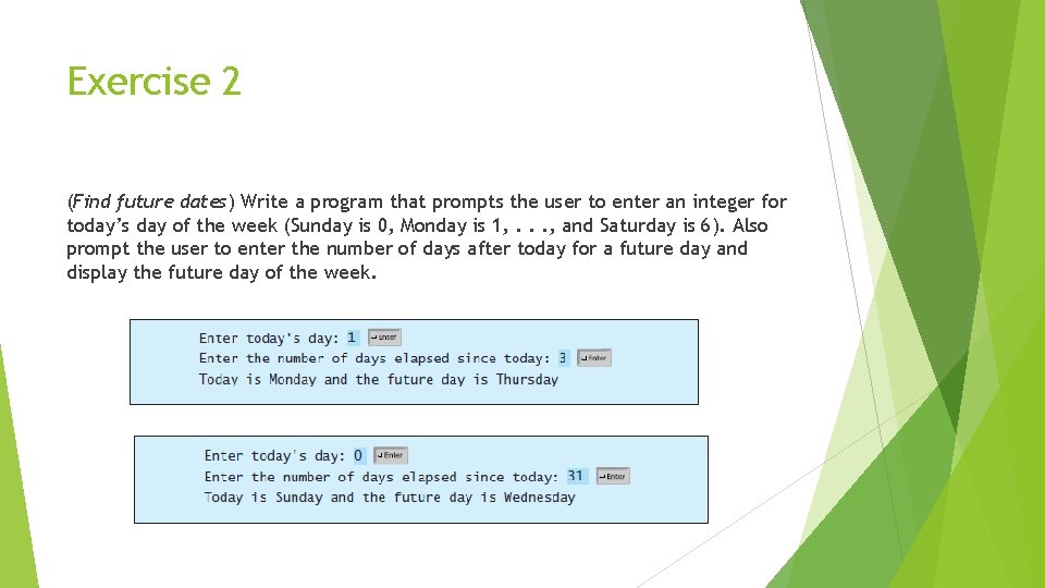 Exercise 2 (Find future dates) Write a program that prompts the user to enter