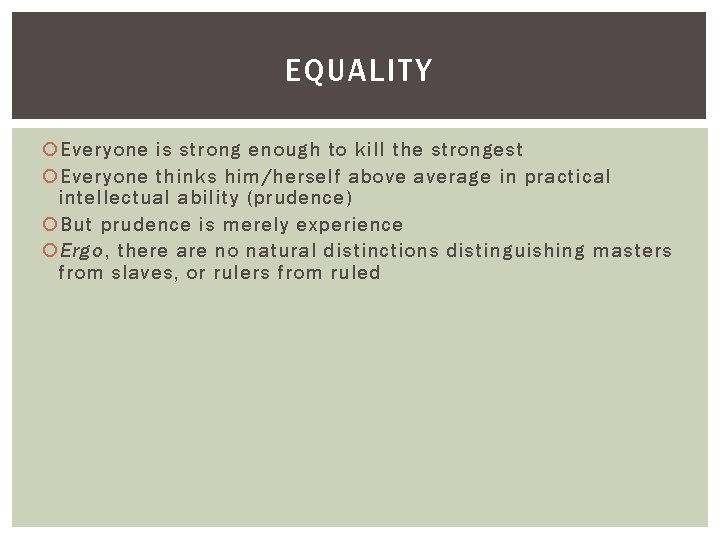 EQUALITY Everyone is strong enough to kill the strongest Everyone thinks him/herself above average