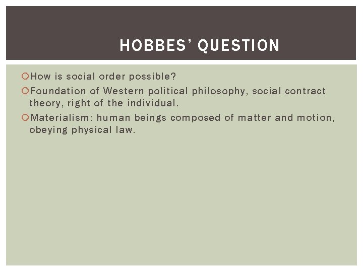 HOBBES’ QUESTION How is social order possible? Foundation of Western political philosophy, social contract