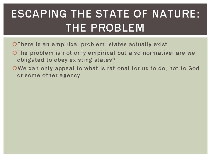 ESCAPING THE STATE OF NATURE: THE PROBLEM There is an empirical problem: states actually