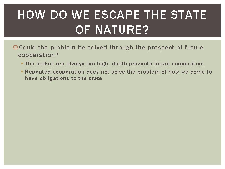 HOW DO WE ESCAPE THE STATE OF NATURE? Could the problem be solved through