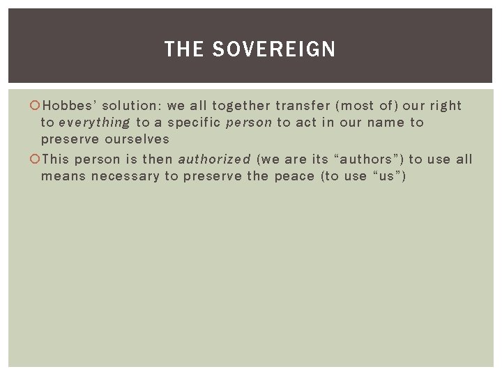 THE SOVEREIGN Hobbes’ solution: we all together transfer (most of) our right to everything