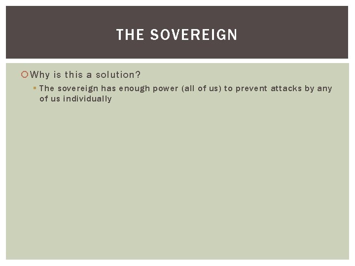 THE SOVEREIGN Why is this a solution? § The sovereign has enough power (all