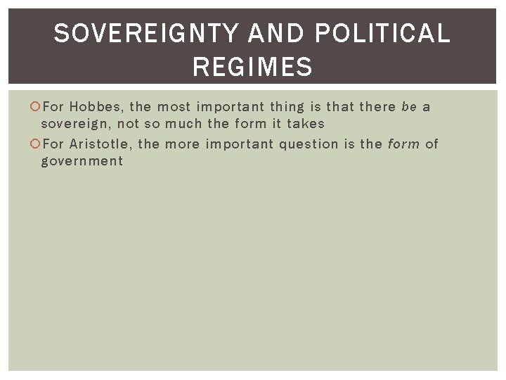 SOVEREIGNTY AND POLITICAL REGIMES For Hobbes, the most important thing is that there be