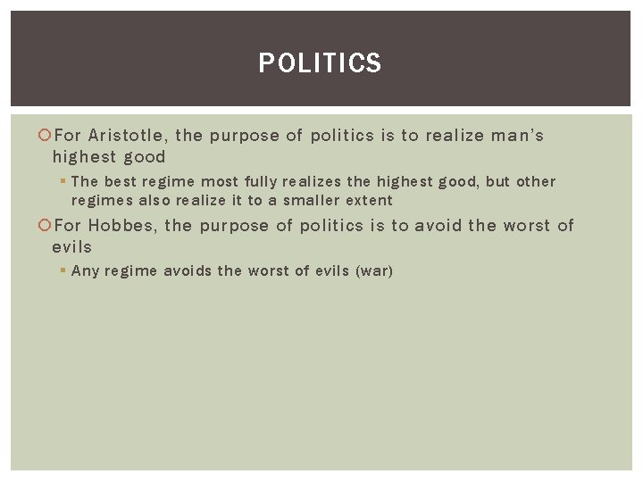 POLITICS For Aristotle, the purpose of politics is to realize man’s highest good §