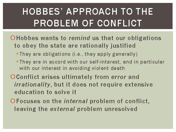 HOBBES’ APPROACH TO THE PROBLEM OF CONFLICT Hobbes wants to remind us that our
